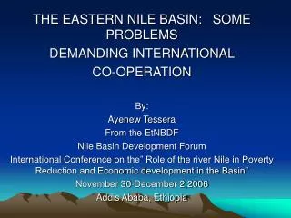 THE EASTERN NILE BASIN: SOME PROBLEMS DEMANDING INTERNATIONAL CO-OPERATION By: Ayenew Tessera