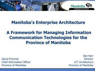 Dan Kerr Director ICT Architecture Province of Manitoba