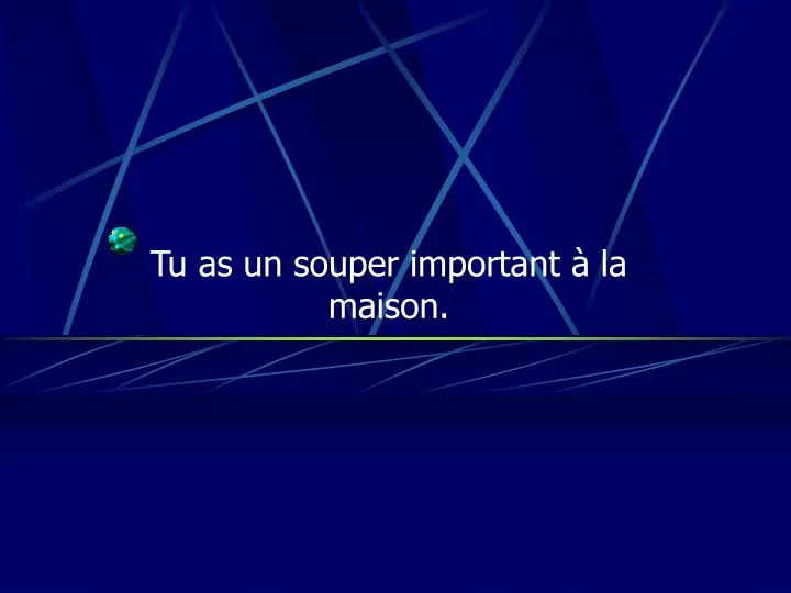 tu as un souper important la maison