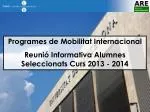 Programes de Mobilitat Internacional Reunió Informativa Alumnes Seleccionats Curs 2013 - 2014 - slide 1
