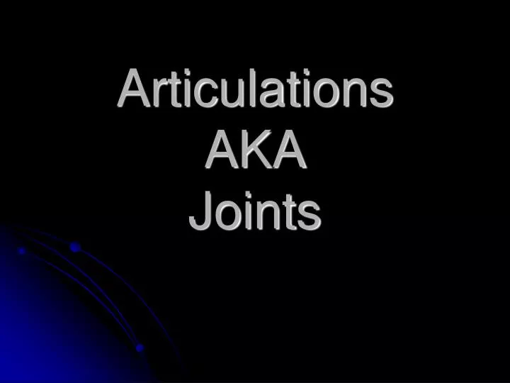 articulations aka joints