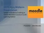 A Guide to Creating an Online MOODLE Course: Project Overview and Best Practices - slide 1