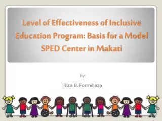 Level of Effectiveness of Inclusive Education Program: Basis for a Model SPED Center in Makati