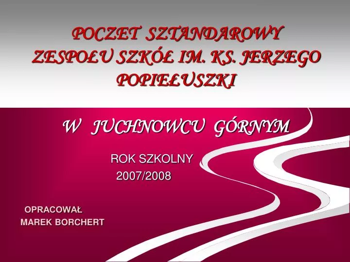 poczet sztandarowy zespo u szk im ks jerzego popie uszki w juchnowcu g rnym