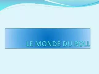 le monde du roll