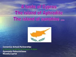 A taste of Cyprus The island of Aphrodite The island of sunshine ...