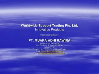Worldwide Support Trading Pte . Ltd. Innovative Products Indonesia Distributor: