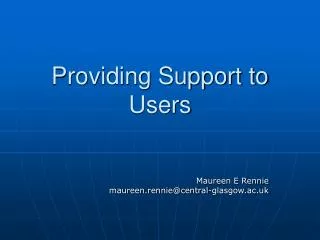 Providing Support to Users