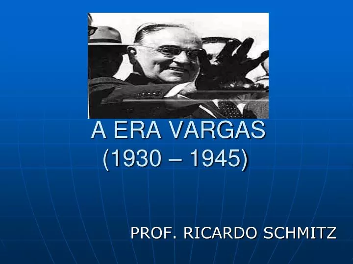 a era vargas 1930 1945