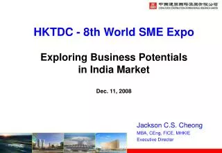HKTDC - 8th World SME Expo Exploring Business Potentials in India Market Dec. 11, 2008