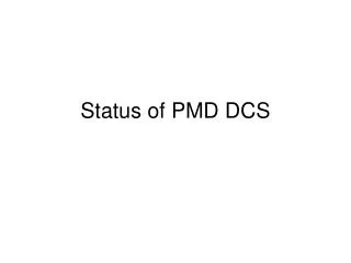 Status of PMD DCS