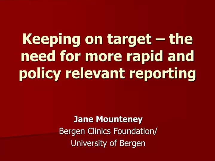 keeping on target the need for more rapid and policy relevant reporting