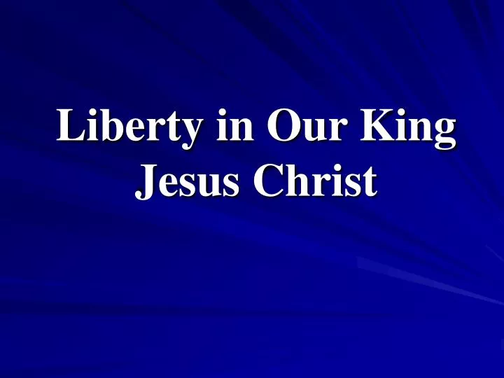 liberty in our king jesus christ