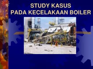study kasus pada kecelakaan boiler