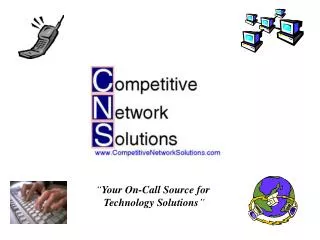 “ Your On-Call Source for Technology Solutions ”