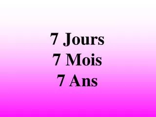 7 jours 7 mois 7 ans