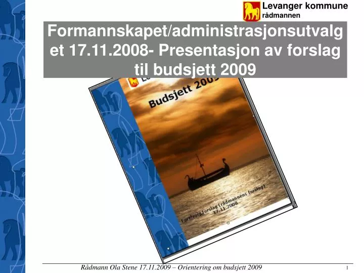 formannskapet administrasjonsutvalget 17 11 2008 presentasjon av forslag til budsjett 2009