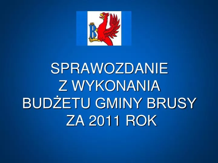 sprawozdanie z wykonania bud etu gminy brusy za 2011 rok