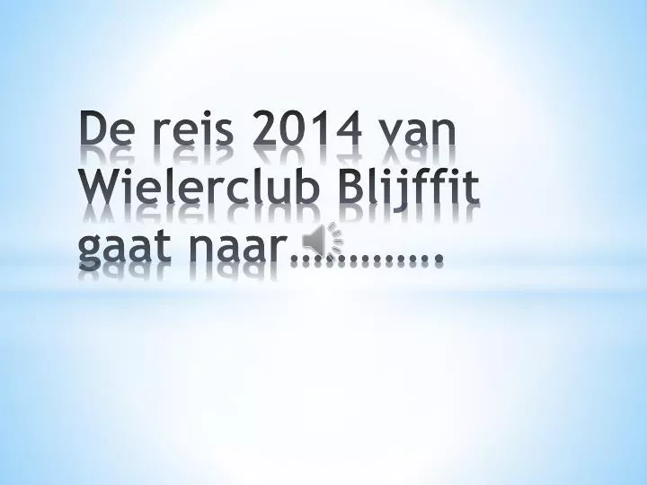 de reis 2014 van wielerclub blijffit gaat naar