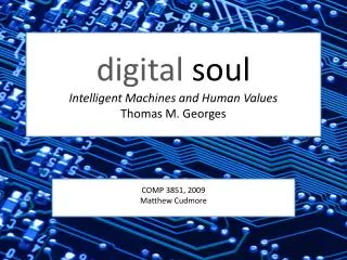 digital soul Intelligent Machines and Human Values Thomas M. Georges