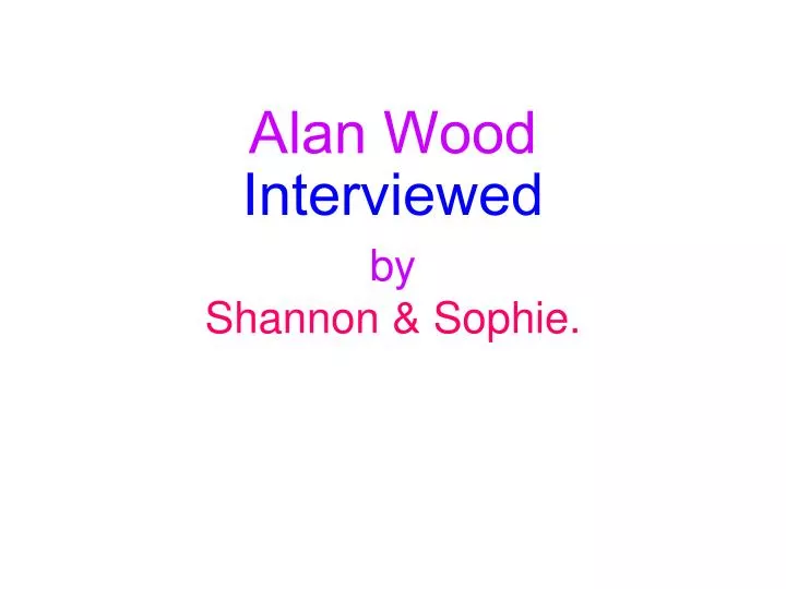 alan wood interviewed by shannon sophie