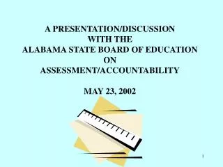 A PRESENTATION/DISCUSSION WITH THE ALABAMA STATE BOARD OF EDUCATION ON ASSESSMENT/ACCOUNTABILITY
