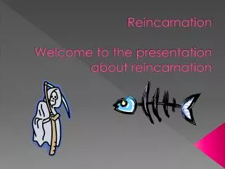 Reincarnation Welcome to the presentation about reincarnation