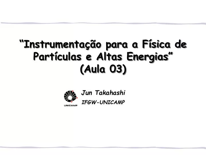 instrumenta o para a f sica de part culas e altas energias aula 03