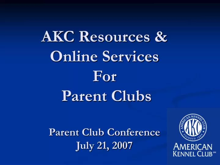 akc resources online services for parent clubs parent club conference july 21 2007