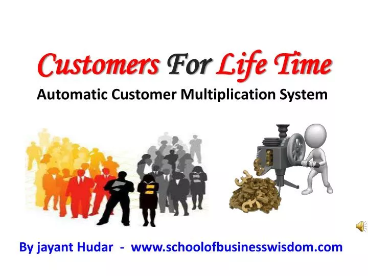 customers for life time automatic customer multiplication system