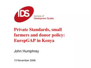 Private Standards, small farmers and donor policy: EurepGAP in Kenya John Humphrey