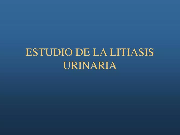estudio de la litiasis urinaria