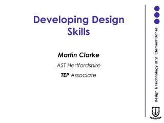 Developing Design Skills Martin Clarke AST Hertfordshire TEP Associate