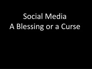 Social Media A Blessing or a Curse