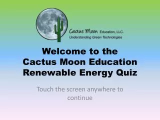 Welcome to the Cactus Moon Education Renewable Energy Quiz