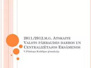 2011 2012 m g atskaite valsts p rbaudes darbos un centraliz tajos eks menos
