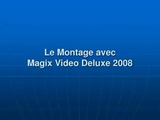 le montage avec magix video deluxe 2008
