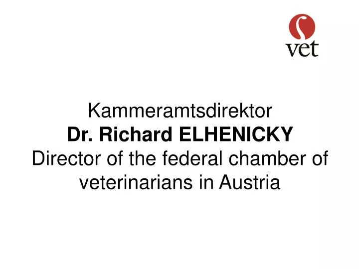 kammeramtsdirektor dr richard elhenicky director of the federal chamber of veterinarians in austria