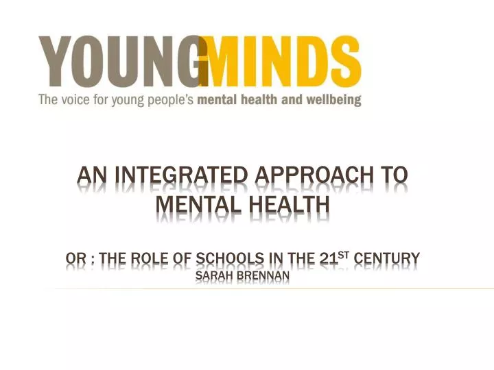 an integrated approach to mental health or the role of schools in the 21 st century sarah brennan