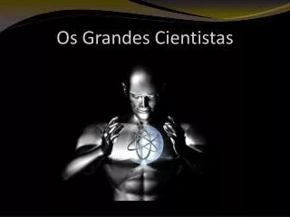 os grandes cientistas