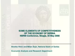 SOME ELEMENTS OF COMPETITIVENESS OF THE ECONOMY OF SERBIA NBRM Conference, Skopje , 30 May 2008