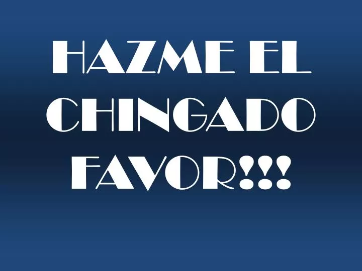 hazme el chingado favor