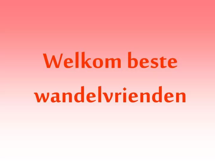 welkom beste wandelvrienden