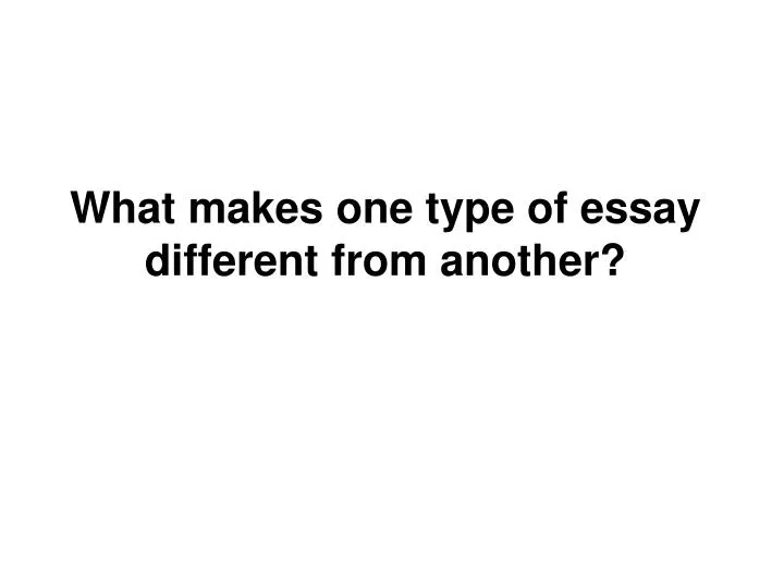 what makes one type of essay different from another