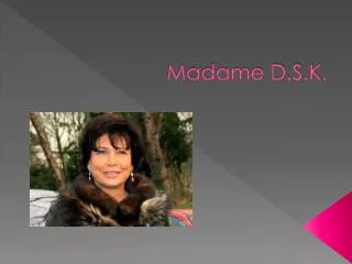 madame d s k