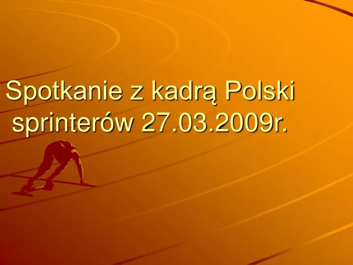 spotkanie z kadr polski sprinter w 27 03 2009r