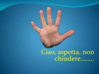 ciao aspetta non chiudere