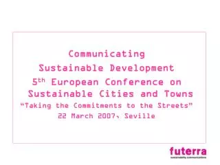Communicating Sustainable Development 5 th European Conference on Sustainable Cities and Towns