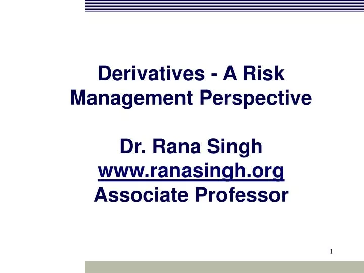 derivatives a risk management perspective dr rana singh www ranasingh org associate professor