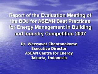 Dr. Weerawat Chantanakome Executive Director ASEAN Centre for Energy Jakarta, Indonesia
